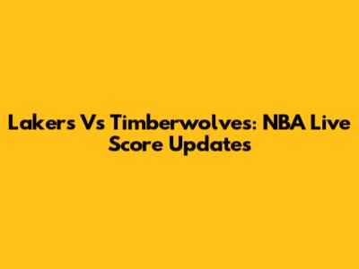 Lakers Vs Timberwolves: NBA Live Score Updates