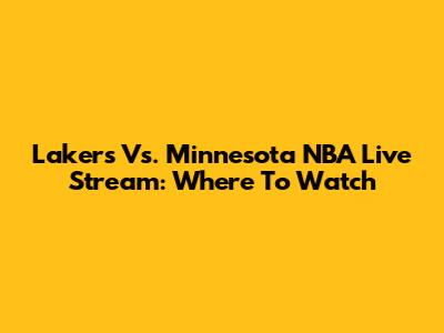 Lakers Vs. Minnesota NBA Live Stream: Where To Watch