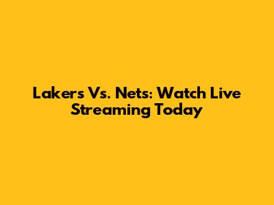 Lakers Vs. Nets: Watch Live Streaming Today