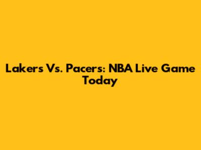 Lakers Vs. Pacers: NBA Live Game Today