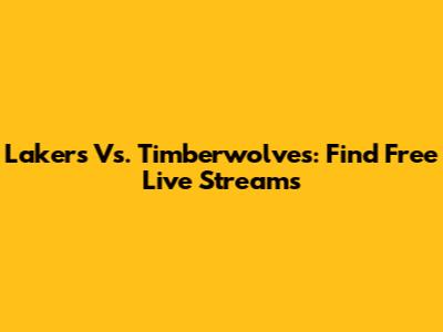 Lakers Vs. Timberwolves: Find Free Live Streams