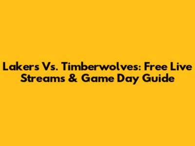 Lakers Vs. Timberwolves: Free Live Streams & Game Day Guide