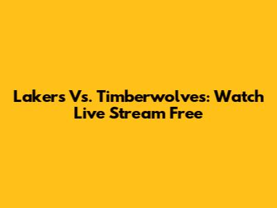 Lakers Vs. Timberwolves: Watch Live Stream Free