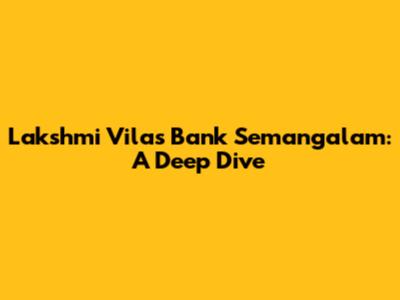 Lakshmi Vilas Bank Semangalam: A Deep Dive