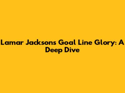 Lamar Jackson's Goal Line Glory: A Deep Dive