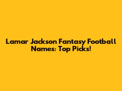 Lamar Jackson Fantasy Football Names: Top Picks!