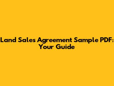 Land Sales Agreement Sample PDF: Your Guide