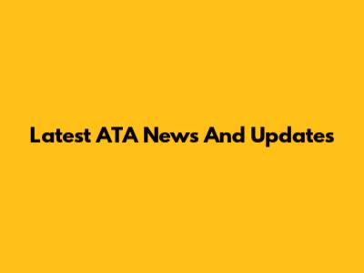 Latest ATA News And Updates