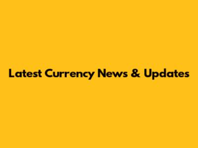 Latest Currency News & Updates