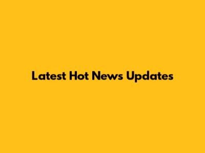 Latest Hot News Updates