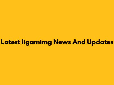 Latest Iigamimg News And Updates
