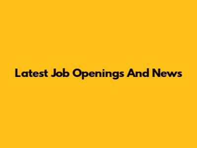 Latest Job Openings And News
