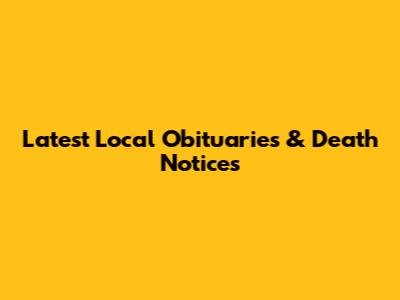 Latest Local Obituaries & Death Notices