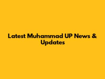 Latest Muhammad UP News & Updates