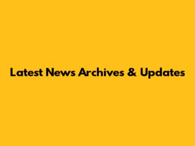 Latest News Archives & Updates