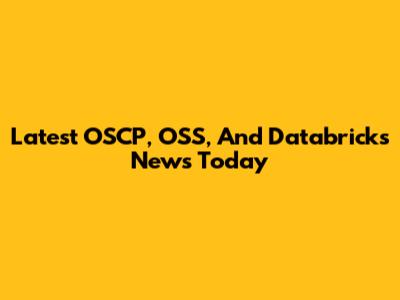 Latest OSCP, OSS, And Databricks News Today