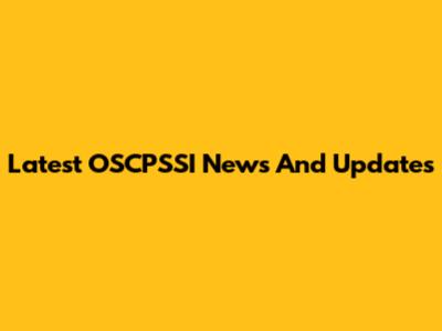 Latest OSCPSSI News And Updates