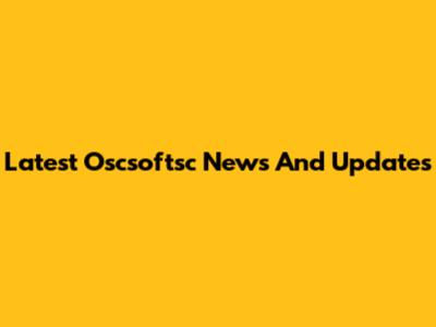Latest Oscsoftsc News And Updates