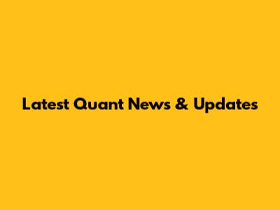 Latest Quant News & Updates