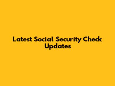 Latest Social Security Check Updates