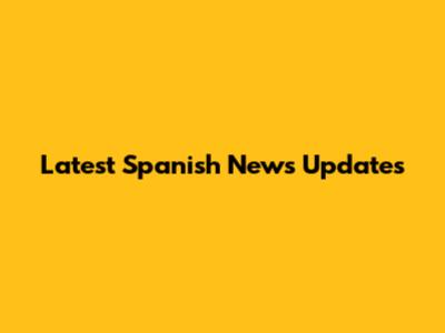 Latest Spanish News Updates