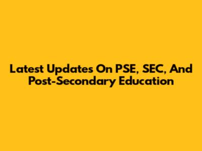 Latest Updates On PSE, SEC, And Post-Secondary Education