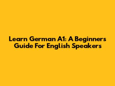 Learn German A1: A Beginner's Guide For English Speakers