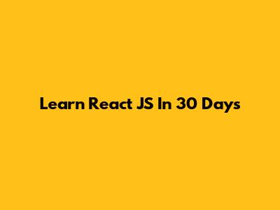 Learn React JS In 30 Days
