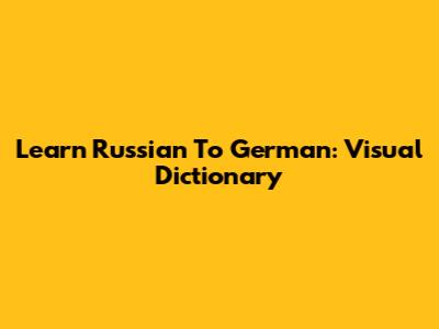 Learn Russian To German: Visual Dictionary