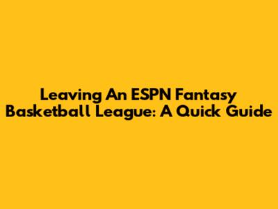 Leaving An ESPN Fantasy Basketball League: A Quick Guide