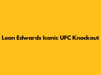 Leon Edwards' Iconic UFC Knockout