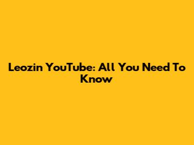 Leozin YouTube: All You Need To Know