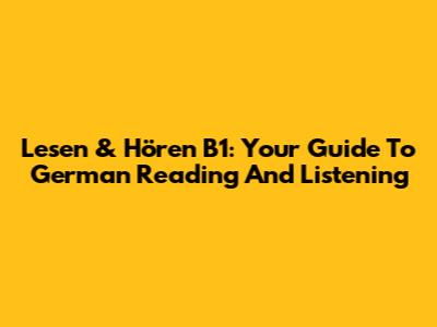 Lesen & Hören B1: Your Guide To German Reading And Listening