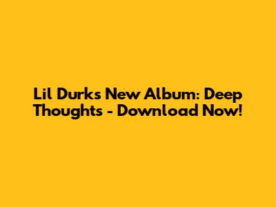 Lil Durk's New Album: Deep Thoughts - Download Now!