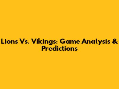 Lions Vs. Vikings: Game Analysis & Predictions