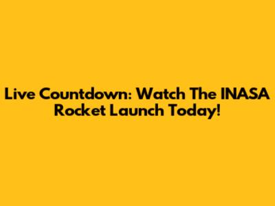 Live Countdown: Watch The INASA Rocket Launch Today!