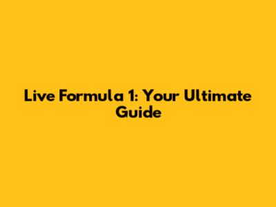 Live Formula 1: Your Ultimate Guide