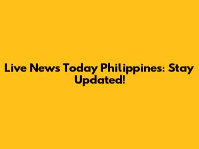Live News Today Philippines: Stay Updated!