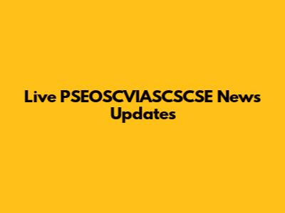 Live PSEOSCVIASCSCSE News Updates