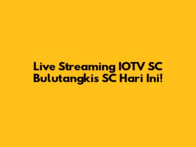 Live Streaming IOTV SC Bulutangkis SC Hari Ini!