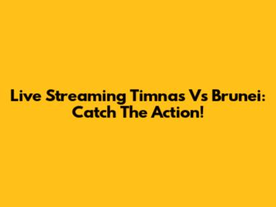 Live Streaming Timnas Vs Brunei: Catch The Action!