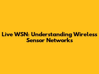 Live WSN: Understanding Wireless Sensor Networks