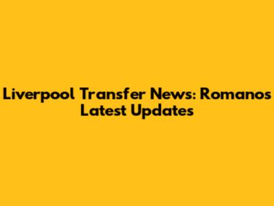 Liverpool Transfer News: Romano's Latest Updates
