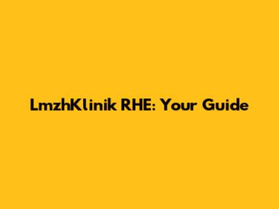 LmzhKlinik RHE: Your Guide