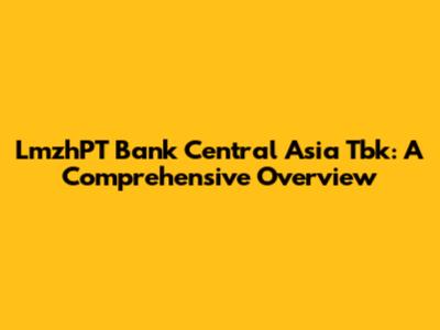 LmzhPT Bank Central Asia Tbk: A Comprehensive Overview