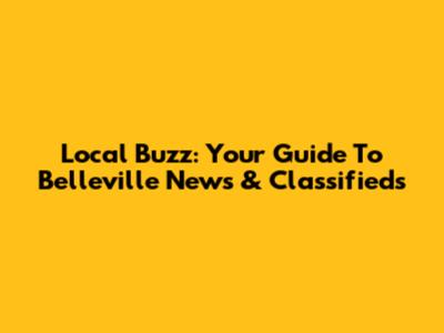 Local Buzz: Your Guide To Belleville News & Classifieds