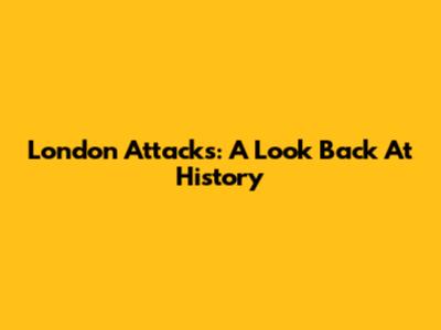London Attacks: A Look Back At History