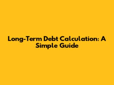 Long-Term Debt Calculation: A Simple Guide