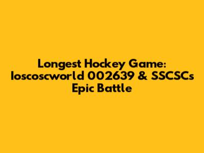 Longest Hockey Game: Ioscoscworld 002639 & SSCSC's Epic Battle