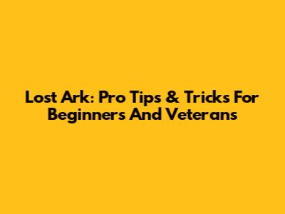 Lost Ark: Pro Tips & Tricks For Beginners And Veterans
